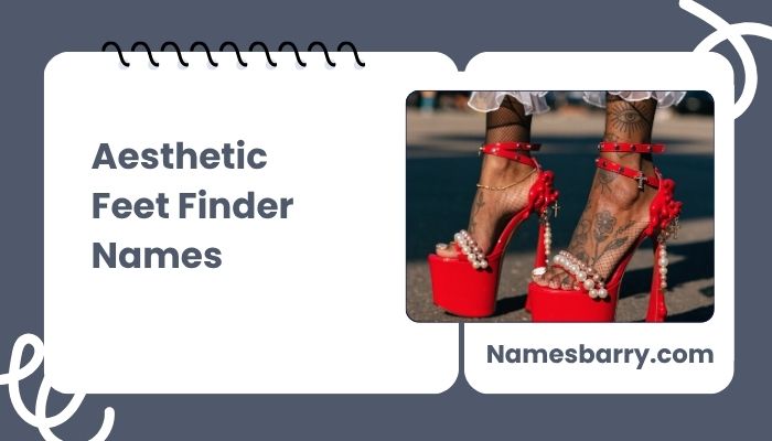 Aesthetic Feet Finder Names 
