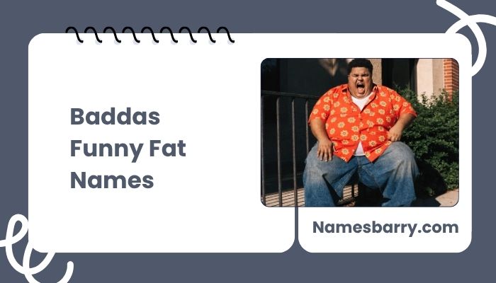 Baddas Funny Fat Names