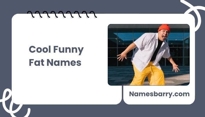 Cool Funny Fat Names