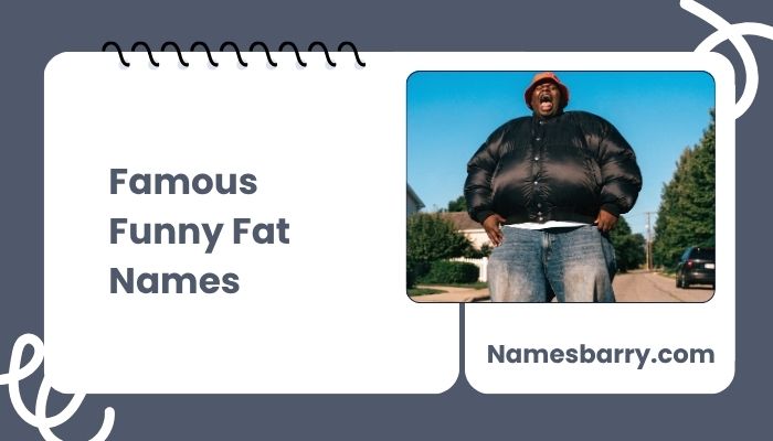 Famous Funny Fat Names