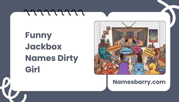 Funny Jackbox Names Dirty Girl