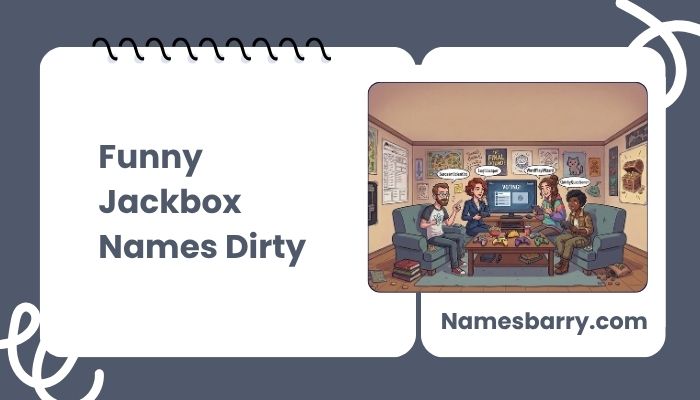 Funny Jackbox Names Dirty