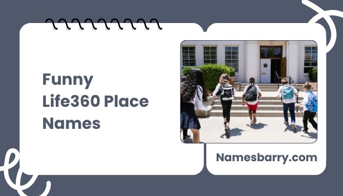 Funny Life360 Place Names