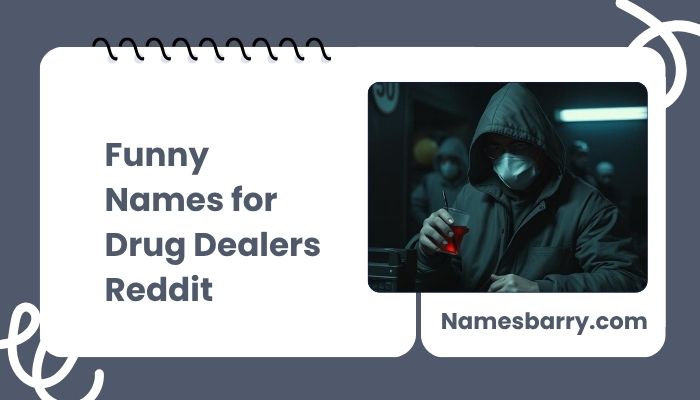 Funny Names for Drug Dealers Reddit