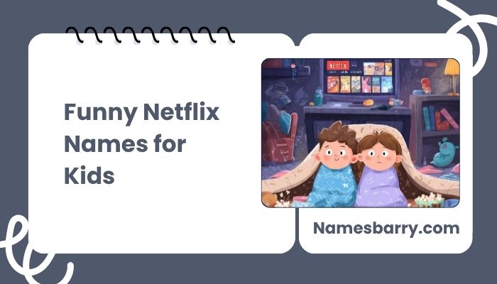 Funny Netflix Names for Kids