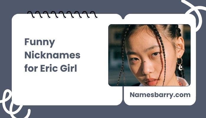 Funny Nicknames for Eric Girl