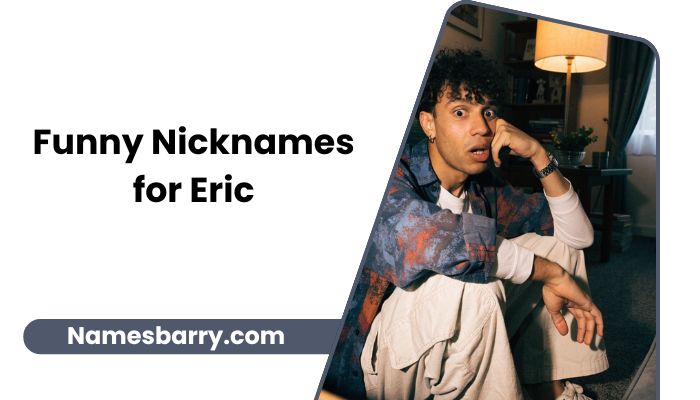 Funny Nicknames for Eric