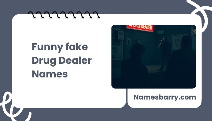 Funny fake Drug Dealer Names