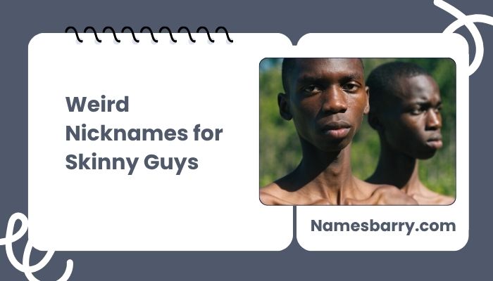 Weird Nicknames for Skinny Guys