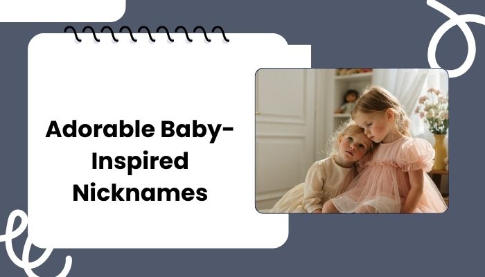 Adorable Baby-Inspired Nicknames