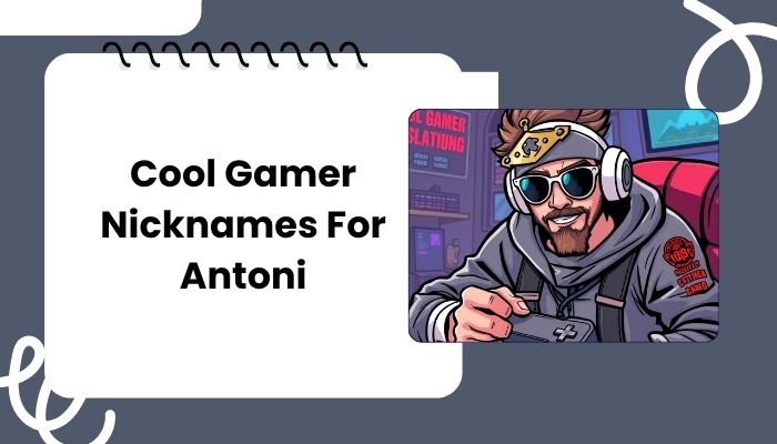 Cool Gamer Nicknames For Antoni
