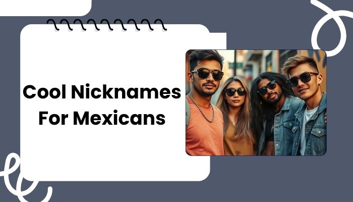 Cool Nicknames For Mexicans