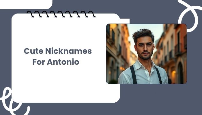 Cute Nicknames For Antonio