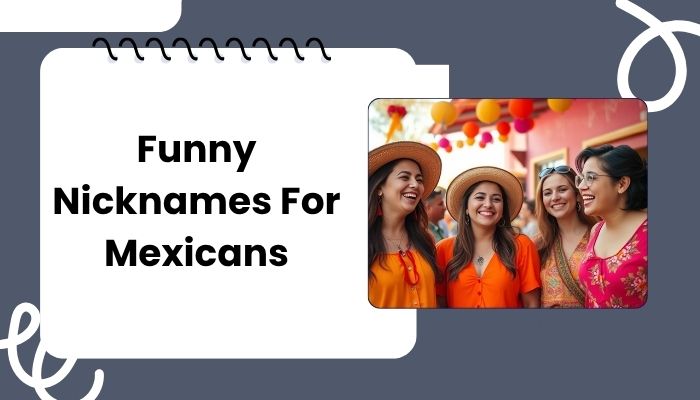 Funny Nicknames For Mexicans