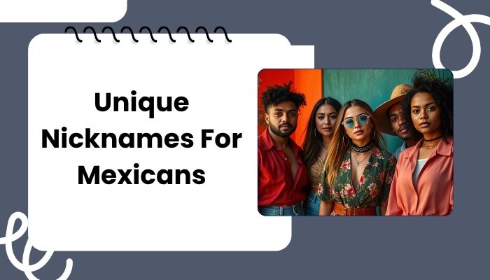 Unique Nicknames For Mexicans