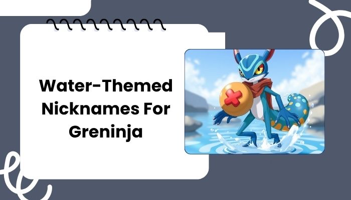 Water-Themed Nicknames For Greninja