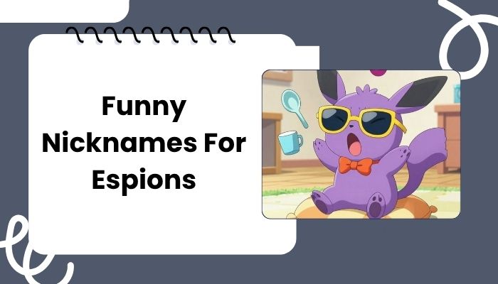 Funny Nicknames For Espions