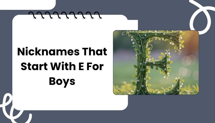 Nicknames That Start With E For Boys